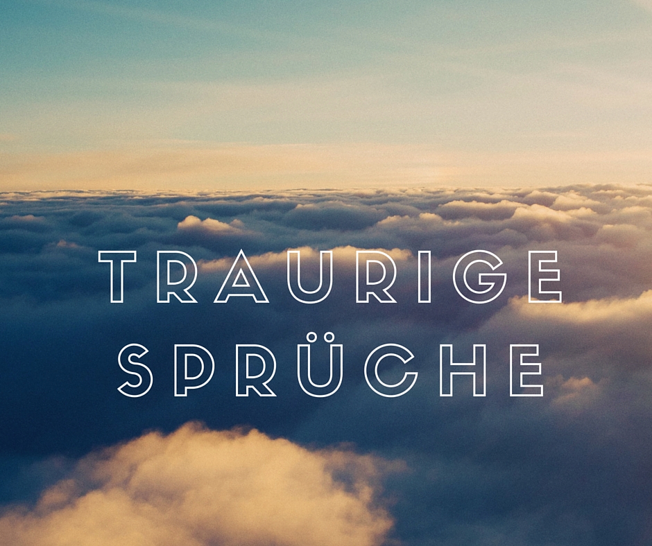 Spruch traurige Traurige Sprüche