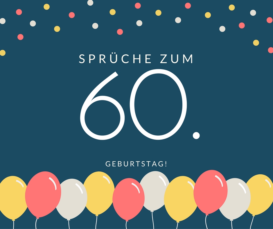 Spruche Zum 60 Geburtstag Die Besten Schonsten Spruche