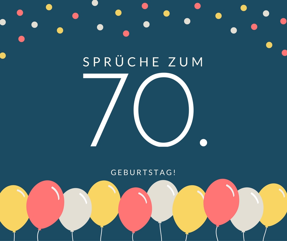 Spruche Zum 70 Geburtstag Die Besten Schonsten Spruche